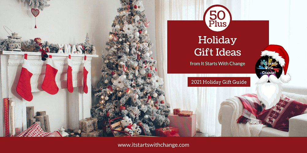 50 Plus Great Holiday Gift Ideas For 2021 It Starts With Change